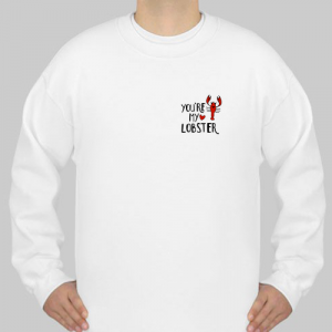 2 SIDE You're My Lobster Heart Friends Tv Show sweatshirt (BSM)