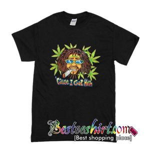 Cause I Got High T Shirt (BSM)