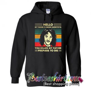 Hello My Name Is Inigo Montoya You Killed My Father Hoodie (BSM)