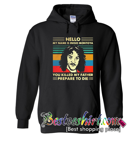 Hello My Name Is Inigo Montoya You Killed My Father Hoodie (BSM)