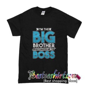 The Big Brother Which Makes Me The Boss T Shirt (BSM)