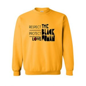 respect protect love the black women Sweatshirt (BSM)