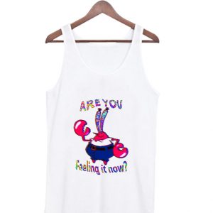 Are You Feeling It Now Mr Krabs Tank Top (BSM)