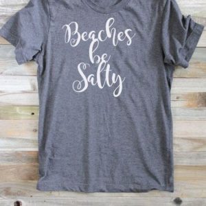 Beaches Be Salty T-Shirt (BSM)