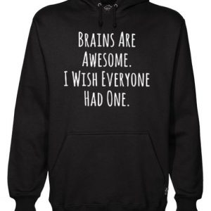 Brains Are Awesome I Wish Everyone Had One Hoodie (BSM)