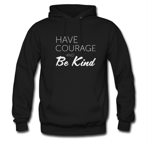 Have Courage And Be Kind Hoodie (BSM)