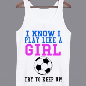 I Know I Play Like a Girl Tanktop (BSM)