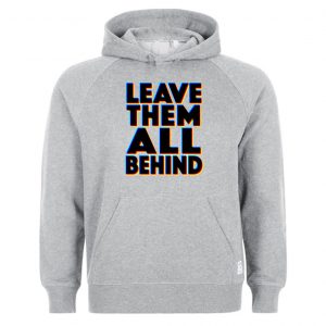 Leave Them All Behind Hoodie (BSM)