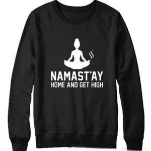 Namastay Home And Get High Sweatshirt (BSM)