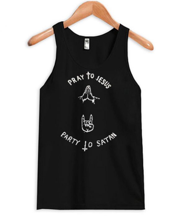 Pray To Jesus Party To Satan Tanktop (BSM)