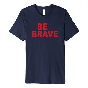 Be Brave T Shirt (BSM)