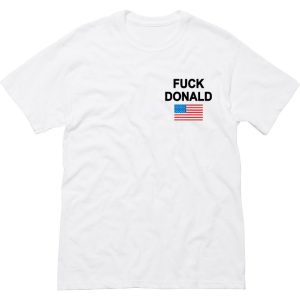 Fuck Donald Trump T Shirt (BSM)