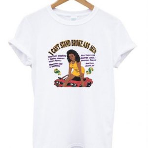 I Can’t Stand Broke Ass Men T-Shirt (BSM)