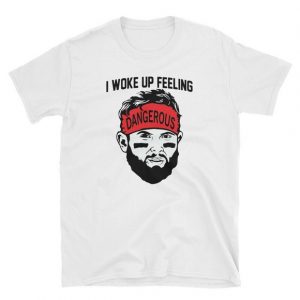 I Woke Up Feeling Dangerous T-Shirt (BSM)