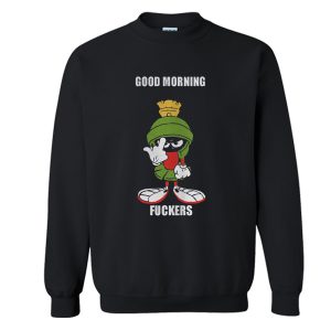Marvin the Martian good morning fuckers Sweatshirt (BSM)