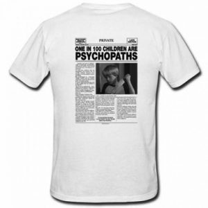 One In 100 Children Are Psychopaths T-Shirt (BSM)