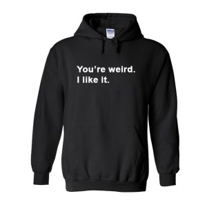 You’re weird I like it Hoodie (BSM)
