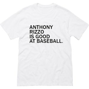 Anthony Rizzo Is Good At Baseball T Shirt (BSM)