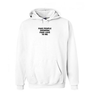 Fake People Showing Fake Love To Me Hoodie (BSM)