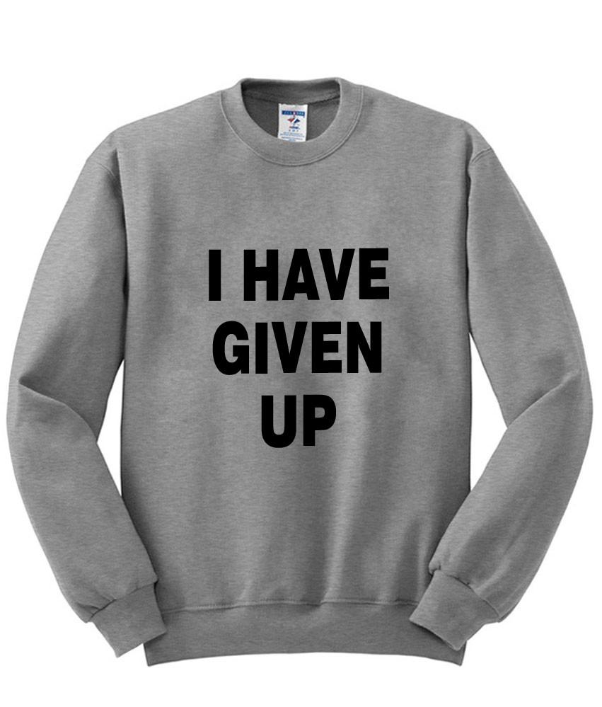 I Have Given Up Sweatshirt (BSM)