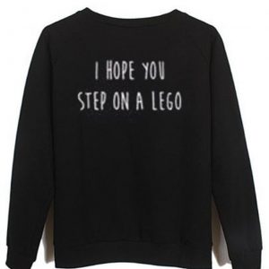 I Hope You Step On a Lego Sweatshirt (BSM)