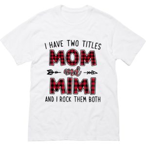 I have two titles Mom and Mimi and I rock them both T Shirt (BSM)