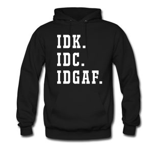 Idk Idc Idgaf Hoodie (BSM)