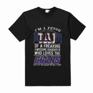 Im A Proud Dad of a Freaking Awesome Daughter Who Loves The Giants T-Shirt (BSM)