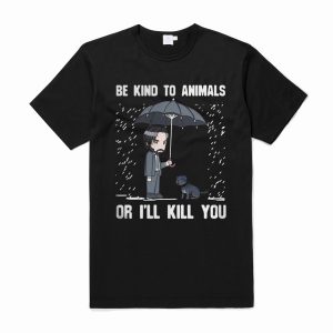 John Wick be kind to animals or I’ll kill you T Shirt (BSM)