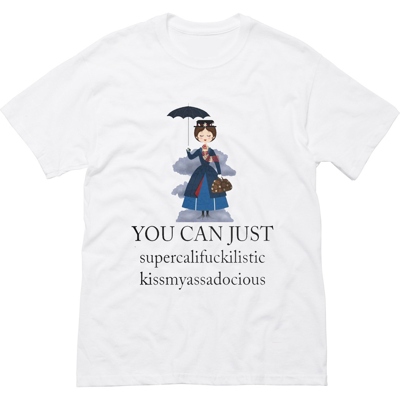 Mary Poppins You Can Just Supercalifuckilistic T Shirt (BSM)