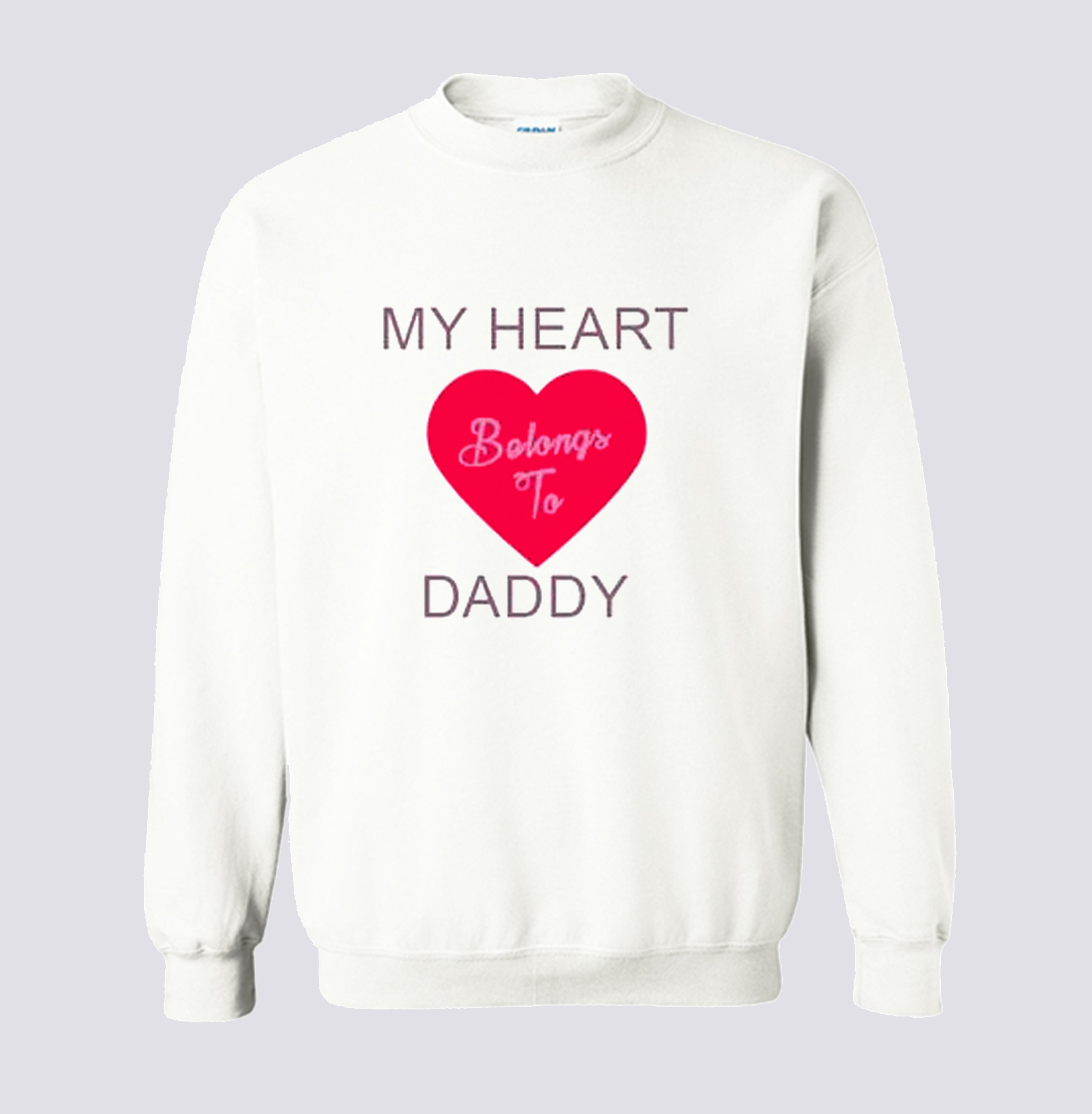 My Heart Belongs To Daddy Sweatshirt (BSM)