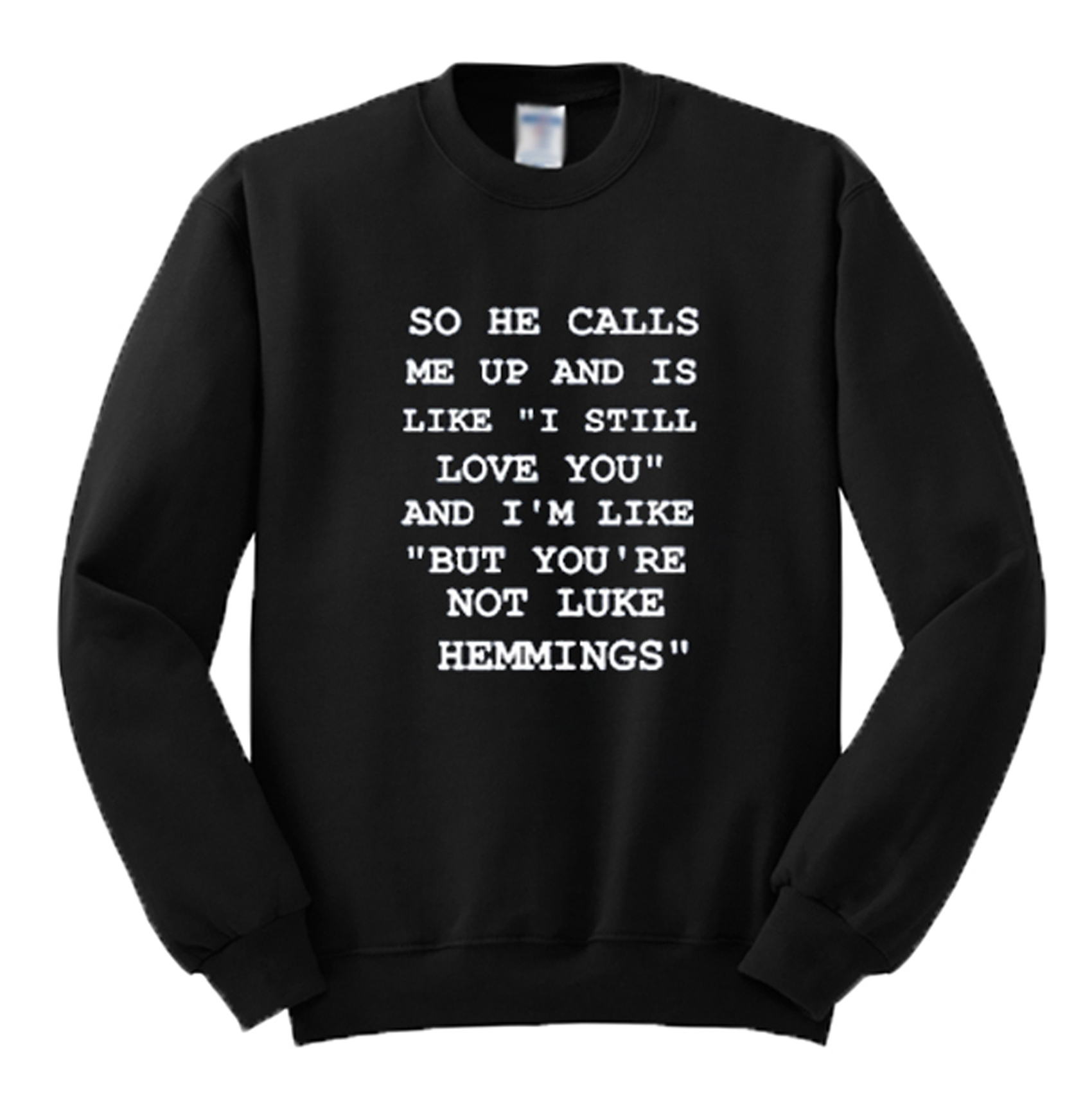 So He Calls Me Up But You’re Not Luke Hemmings Sweatshirt (BSM)
