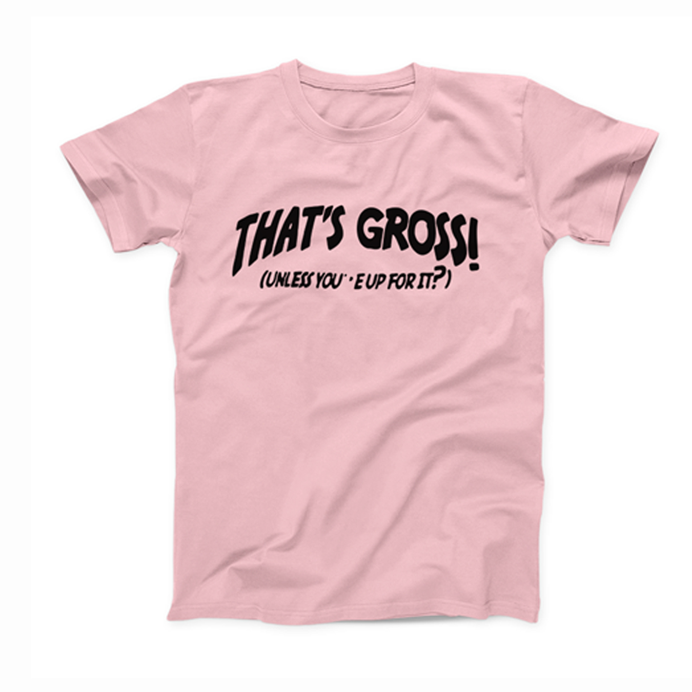 That’s gross unless you reup for it Pink T-Shirt (BSM)