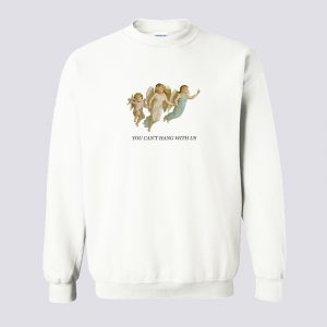 You Can’t Hang With Us Sweatshirt (BSM)