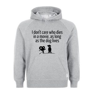 i dont care who dies in a movie, as long as the dog lives Hoodie (BSM)
