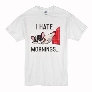 I Hate Mornings Bulldog T Shirt (BSM)