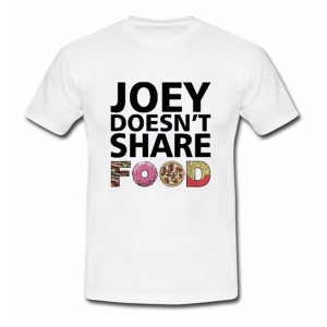 Joey Doesn’t Share Food Friends TV Show T Shirt (BSM)