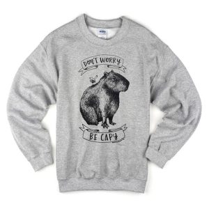 dont worry be capy Sweatshirt (BSM)