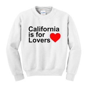 California Is For Lovers Sweatshirt (BSM)