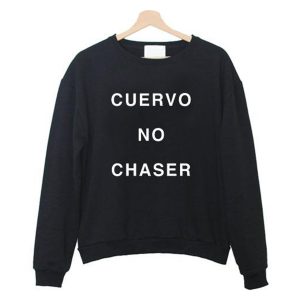 cuervo no chaser Sweatshirt (BSM)