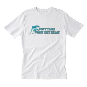 dolphin don’t trash where they splash T-Shirt (BSM)