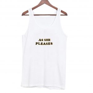 As She Pleases Tank top (BSM)