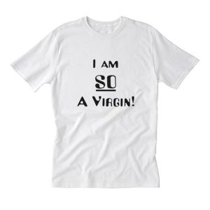 I am So a Virgin T Shirt (BSM)