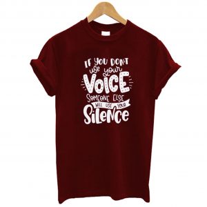 If You Don’t Use Your Voice Someone Else Will Use Your Silence T Shirt (BSM)