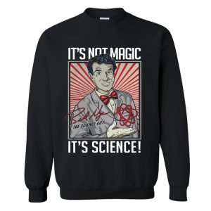 It’s Not Magic It’s Science sweatshirt (BSM)