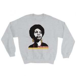 Nina Simone I’m Feeling Good Sweatshirt (BSM)