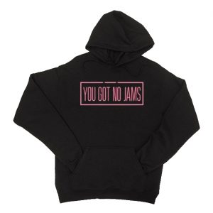 You Got No Jams Hoodie (BSM)