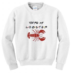You’re My Lobster Sweatshirt (BSM)