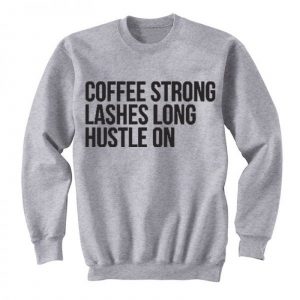 Coffee Strong Lashes Long Hustle On Sweatshirt (BSM)