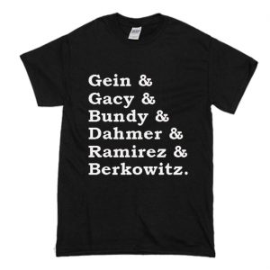 Gein Gacy Bundy Dahmer Ramirez Berkowitz T Shirt (BSM)